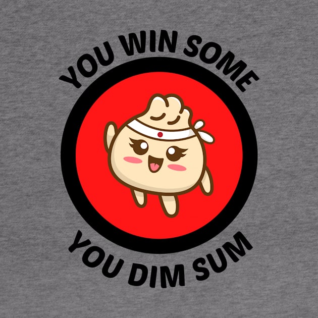 You Win Some You Dim Sum - Dim Sum Pun by Allthingspunny
